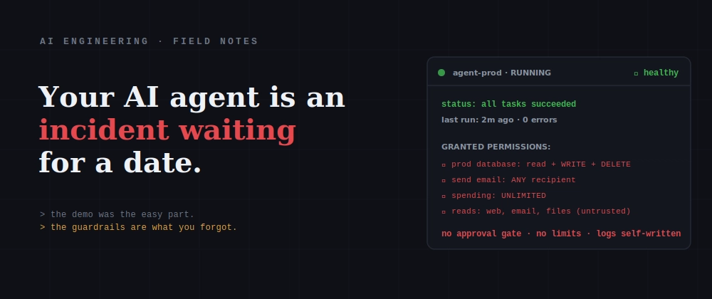 Your AI Agent Will Do Something Terrible. Here's How to Survive It.